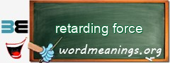 WordMeaning blackboard for retarding force